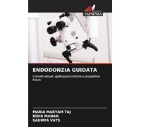 ENDODONZIA GUIDATA: Concetti attuali, applicazioni cliniche e prospettive future