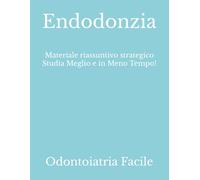 Endodonzia: Materiale riassuntivo strategico Studia Meglio e in Meno Tempo!