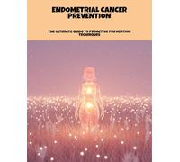 Endometrial Cancer Prevention: The Ultimate Guide To Proactive Prevention Techniques