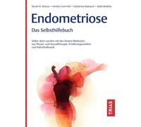 Endometriose - Das Selbsthilfebuch: Selbst aktiv werden mit den besten Methoden aus Physio- und Sexualtherapie, Ernährungsmedizin und Naturheilkunde