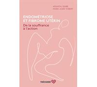 Endométriose et fibrome utérin. De la souffrance à l'action