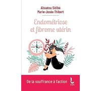 Endométriose et fibrome utérin: De la souffrance à l'action