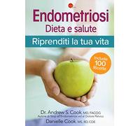 Endometriosi. Dieta e salute. Riprenditi la tua vita