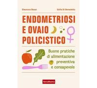 Endometriosi e ovaio policistico. Buone pratiche di alimentazione preventiva e consapevole