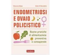 Endometriosi e ovaio policistico. Buone pratiche di alimentazione preventiva e consapevole