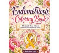 Endometriosis Coloring Book: Mandala and Floral Patterns with Funny and Empowering Quotes | Endometriosis Gifts for Women | Endo Warrior | Single Sided