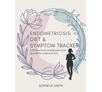 Endometriosis Diet & Symptom Tracker: 120-Day Food, Mood & Pain Cycle Journal for Endo Warriors