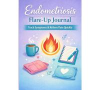 Endometriosis Flare-Up Journal: Daily Symptom Tracker, Pain Log, and Cycle Monitoring Notebook for Women: Track Symptoms, Identify Triggers, Monitor ... Build Consistent Wellness Habits in 90 Days
