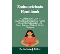 Endometriosis Handbook: A Comprehensive Guide to Understanding, Managing and Healing Chronic Skin Inflammation with Proven Treatment, Diet and Lifestyle Strategies