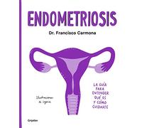 Endometriosis: La guía para entender qué es y cómo cuidarte/ The Guide to Understanding What It Is and How to Take Care of Yourself: La guía para ... What It Is and How to Take Care of Yourself