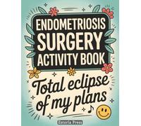 Endometriosis Surgery Activity Book: A Gentle Recovery Companion with Puzzles, Coloring, Journaling, Self-Care Prompts, and Encouragement for Laparoscopy, Pelvic Pain, and Hospital Stays
