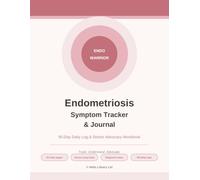 Endometriosis Symptom Tracker & Journal: 90-Day Daily Pain & Symptom Log with Doctor Appointment Prep and Diagnosis Support Letter