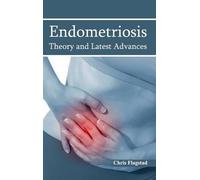 Endometriosis: Theory and Latest Advances (Copertina rigida)