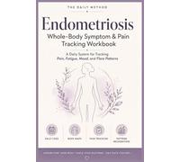 Endometriosis Whole-Body Symptom & Pain Tracking Workbook: A Daily System for Tracking Pain, Fatigue, Mood, and Flare Patterns