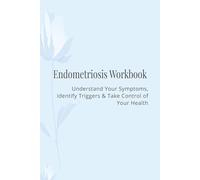 Endometriosis Workbook: Understand Your Symptoms, Identify Triggers & Take Control of Your Health
