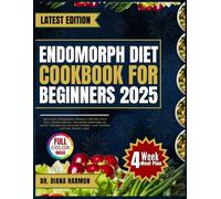 ENDOMORPH DIET COOKBOOK FOR BEGINNERS 2025: Delicious Endomorph-Friendly Recipes with Full Color Photos, Including Exercises to Boost Metabolism, Balance Energy, and Achieve Lasting Weight Loss