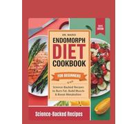 "Endomorph Diet Cookbook for Beginners: Science-Backed Recipes to Burn Fat, Build Muscle & Boost Metabolism."