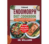 Endomorph Diet Cookbook for Beginners: The Ultimate Guide to Fat Loss & Muscle Building with Easy, Delicious Recipes by Vshred