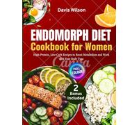 Endomorph Diet Cookbook for Women: High-Protein, Low-Carb Recipes to Boost Metabolism and Work with Your Body Type