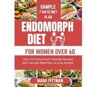 ENDOMORPH DIET FOR WOMEN OVER 60: Over 50 Endomorph Friendly Recipes With Sample Meal Plan to Lose Weight