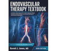Endovascular Therapy Textbook: A Catheter-Based Approach to Aortic Aneurysm Repair, Peripheral Arterial Disease, and Carotid Stenting for Interventional Radiologists