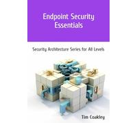 Endpoint Security Essentials: Security Architecture Series for All Levels