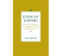 Ends of Empire: Women and Ideology in Early Eighteenth-Century English Literature