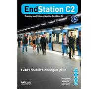 EndStation C2 - Lehrerhandreichungen plus: Training zur Prüfung Goethe-Zertifikat C2