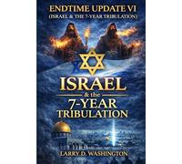 Endtime Update VI (Israel & The 7 Year Tribulation)