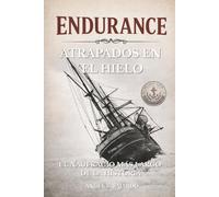 ENDURANCE: ATRAPADOS EN EL HIELO: EL NAUFRAGIO MÁS LARGO DE LA HISTORIA