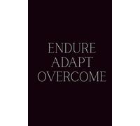 Endure Adapt Overcome: Inspirational Hard Cover Notebook with 160 Cream Lined Pages in 6x9in Format