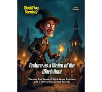 Endure as a Victim of the Witch Hunt: Discover True Stories of Witch Hunts Trials and Life in 17th Century Europe for Kids