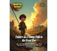 Endure as a Young Child in the Great War: Life and Challenges of Children During World War One Fun Historical Facts for Kids and Educators