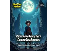 Endure as a Young Hero Captured by Specters: Adventure and Survival Guide for Kids Facing Ghostly Encounters in Mythical Worlds
