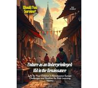 Endure as an Underprivileged Kid in the Renaissance: Life for Poor Children in Renaissance Europe Challenges and Realities for Kids Learning History