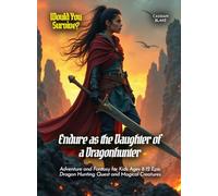 Endure as the Daughter of a Dragonhunter: Adventure and Fantasy for Kids Ages 8-12 Epic Dragon Hunting Quest and Magical Creatures