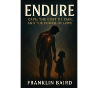 Endure: CRPS, the Cost of Pain, and the Power of Love