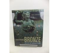 Enduring Bronze: Ancient Art, Modern Views