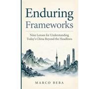 Enduring Frameworks: Nine Lenses for Understanding Today's China beyond the Headlines