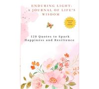 Enduring Light: A Journal of Life’s Wisdom: 120 Quotes to Spark Happiness and Resilience