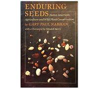 Enduring Seeds: Native American Agriculture and Wild Plant Conservation: Cultivating Wildness