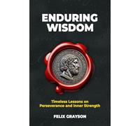 Enduring Wisdom: Timeless Lessons on Perseverance and Inner Strength