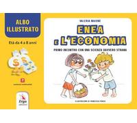 Enea e l'economia. Primo incontro con una scienza davvero strana. Albo illustrato