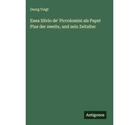 Enea Silvio de' Piccolomini als Papst Pius der zweite, und sein Zeitalter