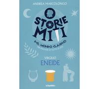 Eneide. Storie e miti del mondo classico - Marcolongo Andrea