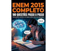 ENEM 2015 Completo 180 Questões Passo a Passo - Resolução Comentada com Fundamentação Teórica e Mapa Mental por Questão: 180 Questões com Teoria Aplicada e Mapa Mental - 18h de Estudo Profundo.