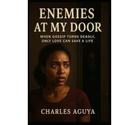 Enemies at My Door: When Gossip Turns Deadly, Only Love Can Save a Life
