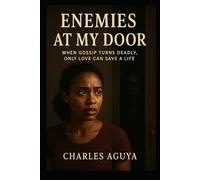 Enemies at My Door: When Gossip Turns Deadly, Only Love Can Save a Life