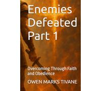 Enemies Defeated: Overcoming Through Faith and Obedience