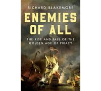 Enemies of All: The Rise and Fall of the Golden Age of Piracy